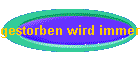 gestorben wird immer