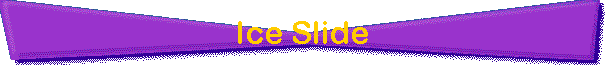 Ice Slide