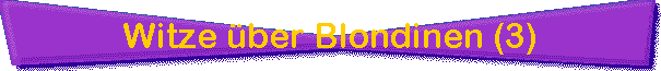 Witze ber Blondinen (3)