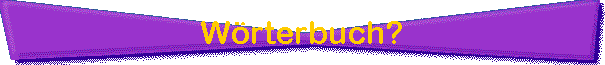 Wrterbuch?