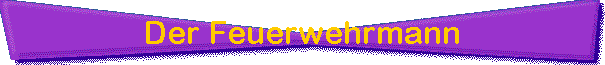 Der Feuerwehrmann
